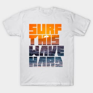 Surf This Wave Hard Part III T-Shirt